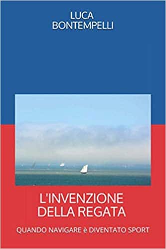 L’invenzione della regata, il libro di Luca Bontempelli sulle origini dello yachting